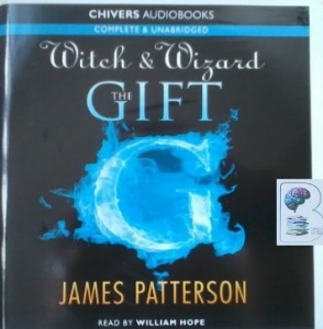 Witch and Wizard - The Gift written by James Patterson performed by William Hope on CD (Unabridged)